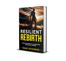 Resilient Rebirth by Isaac Gichiengo